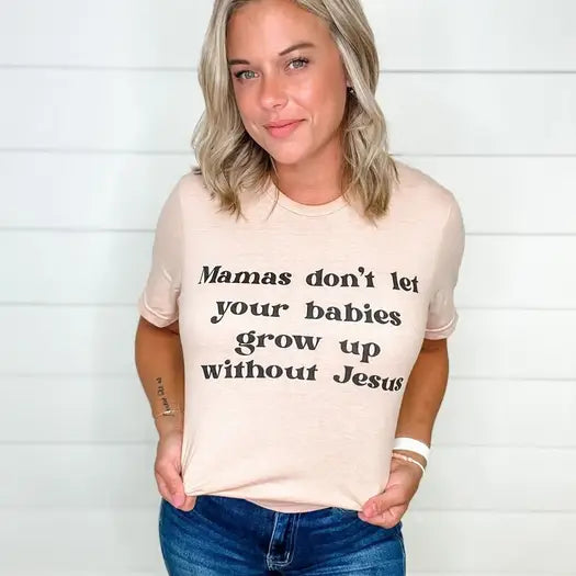 Mamas don't let your babies Tee